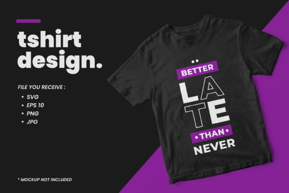 Better Late Modern Quotes T Shirt Design