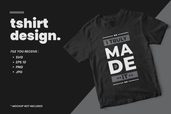 I Truly Made It Quotes T Shirt Design