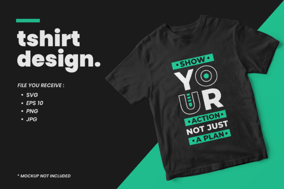 Show Your Action Quotes T Shirt Design Graphics