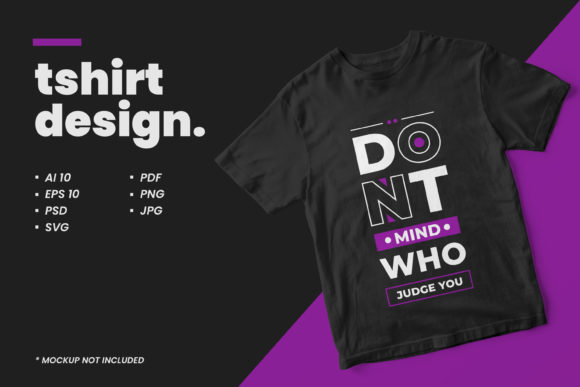 T-shirt Dont Mind Who Judge You Quotes Graphics